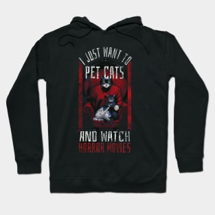 I just want to pet cats and watch horror movies Hoodie